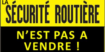 LA SÉCURITÉ ROUTIÈRE N’EST PAS À VENDRE !